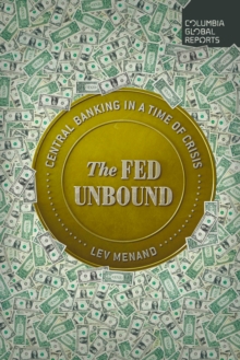 The Fed Unbound : The Trouble with Government by Central Bank