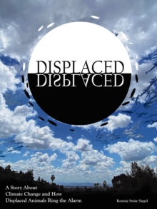 DISPLACED : A Story About Climate Change and How Displaced Animals Ring the Alarm