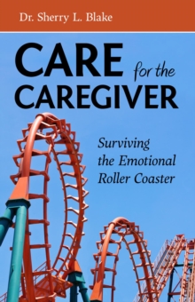 Care for the Caregiver : Surviving the Emotional Roller Coaster