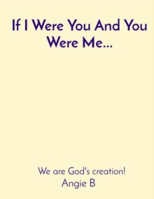 If I Were You And You Were Me... : We are God's creation!