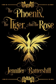 The Phoenix, the Tiger, and the Rose