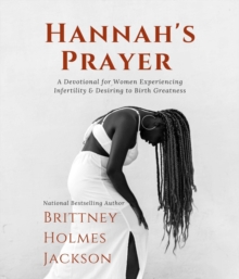 Hannah's Prayer : A devotional for women experiencing infertility + desiring to birth greatness