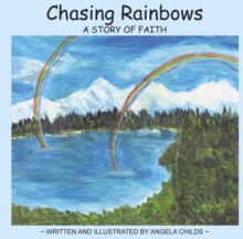 Chasing Rainbows : A Story of Faith