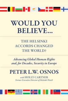 Would You Believe...The Helsinki Accords Changed the World? : Human Rights and, for Decades, Security in Europe