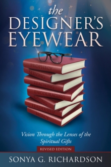 The Designer's Eyewear : Vision Through the Lenses of the Spiritual Gifts