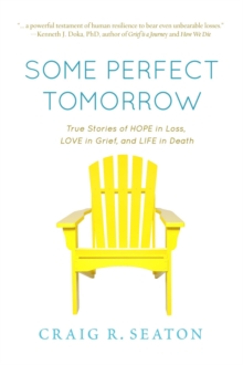 Some Perfect Tomorrow : True Stories of Hope in Loss, Love in Grief, and Life in Death