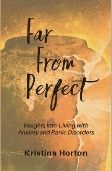 Far From Perfect : Insights into Living with Anxiety and Panic Disorders