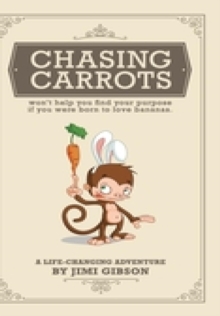 Chasing Carrots : won't help you find your purpose if you were born to love bananas.