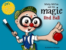 Matty McFun and the Magic Red Ball : A Fun, Lovable Clown Tale for All Ages