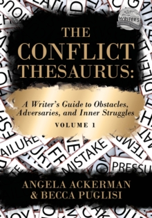 The Conflict Thesaurus : A Writer's Guide to Obstacles, Adversaries, and Inner Struggles (Volume 1)