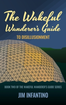 The Wakeful Wanderer's Guide : to Disillusionment