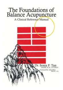 The Foundations of Balance Acupuncture : A Clinical Reference Manual