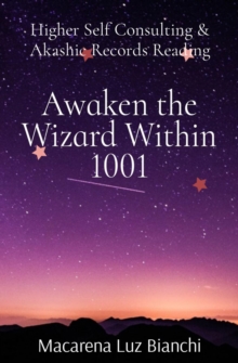 Awaken the Wizard Within 1001 : Higher Self Consulting & Akashic Records Reading