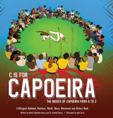 C is for Capoeira : The Basics of Capoeira from A to Z