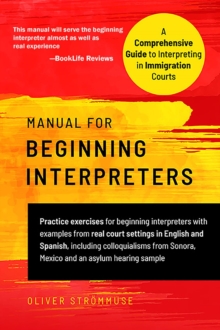 Manual for Beginning Interpreters : A Comprehensive Guide to Interpreting in Immigration Courts