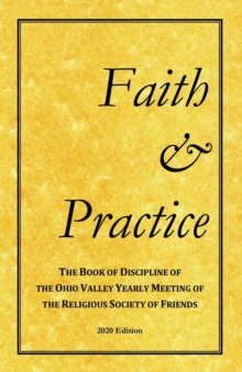 Faith and Practice : The Book of Discipline of the Ohio Valley Yearly Meeting of the Religious Society of Friends