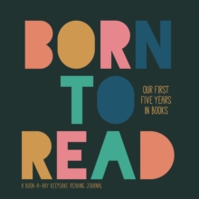 Born to Read : Our First Five Years in Books