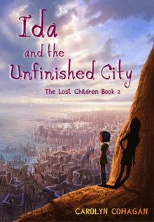 Ida and the Unfinished City : The Lost Children Books 2