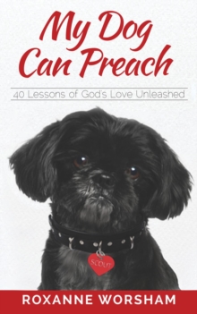 My Dog Can Preach : 40 Lessons of God's Love Unleashed