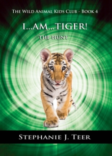 I Am Tiger! : The Wild Animal Kids Club, #4