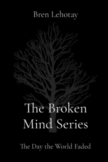 The Broken Mind Series : The Day the World Faded