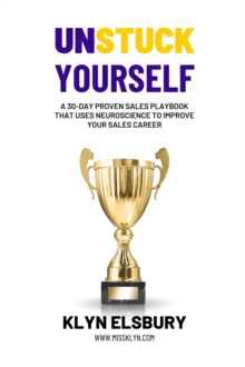 Unstuck Yourself : A 30-day proven sales playbook that uses neuroscience to improve your sales career