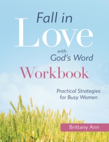 Fall in Love with God's Word [WORKBOOK] : Practical Strategies for Busy Women