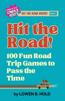 Hit the Road! : 100 Fun Road Trip Games to Pass the Time