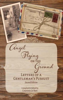 Angel Flying on the Ground : Letters of a Gentleman's Pursuit