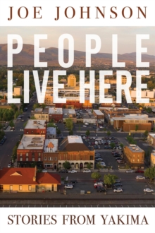 People Live Here : Stories from Yakima