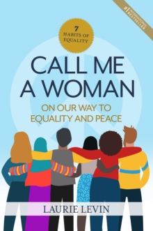 Call Me a Woman : On Our Way to Equality and Peace