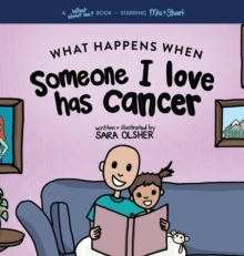 What Happens When Someone I Love Has Cancer? : Explain the Science of Cancer and How a Loved One's Diagnosis and Treatment Affects a Kid's Day-To-day Life