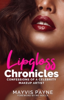 Lipgloss Chronicles : Confessions of a Celebrity Make-Up Artist