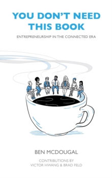 You Don't Need This Book : Entrepreneurship in the Connected Era