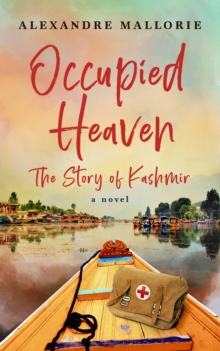 Occupied Heaven : The Story of Kashmir