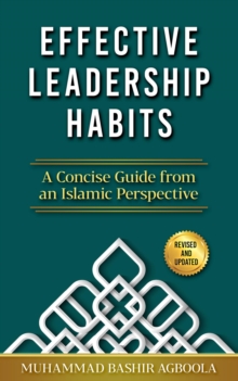 Effective Leadership Habits : A Concise Guide from an Islamic Perspective