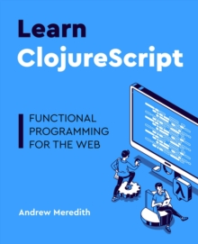 Learn ClojureScript : Functional programming for the web