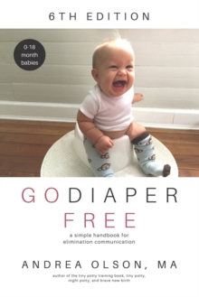 Go Diaper Free : A Simple Handbook for Elimination Communication