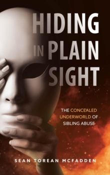 Hiding in Plain Sight : The Concealed Underworld of Sibling Abuse