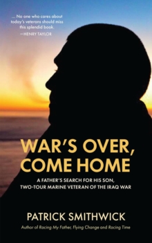 War's Over, Come Home: A Father's Search for His Son, Two-Tour Marine Veteran of the Iraq War