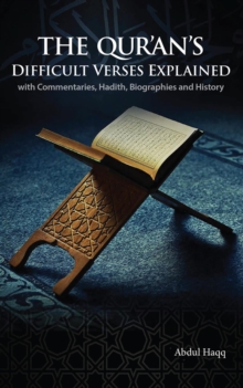 The Qur'an's Difficult Verses Explained : with Commentaries, Hadith, Biographies and History