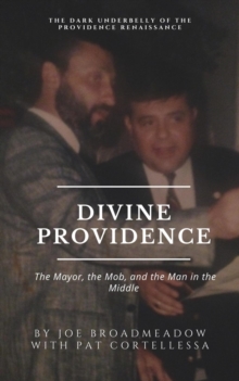 Divine Providence : The Mayor, The Mob, and the Man in the Middle