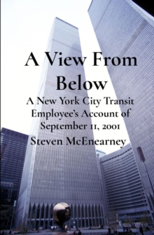 A View From Below : A New York City Transit Employee's Account of September 11, 2001