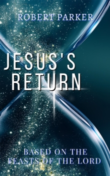 Jesus's Return based on the Feasts of the Lord