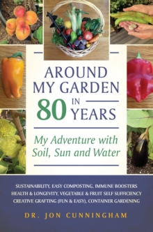 Around My Garden in 80 Years : My Adventure with Soil, Sun and Water