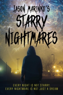 Jason Marinko's Starry Nightmares : Every night is not starry, every nightmare is not just a dream.