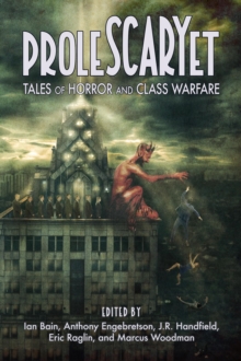 ProleSCARYet : Tales of Horror and Class Warfare