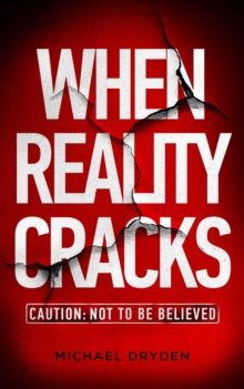 When Reality Cracks: Caution : Not To Be Believed