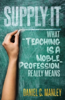 Supply It : What "Teaching Is A Noble Profession" Really Means