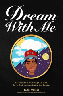 Dream With Me : A Dreamer's Ramblings on Life, Love, God, and Achieving the Dream